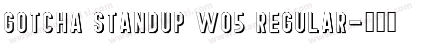 Gotcha Standup W05 Regular字体转换